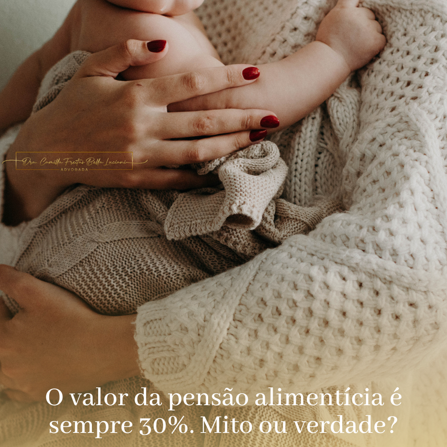 O valor da pensão alimentícia é sempre 30%. Mito ou verdade?